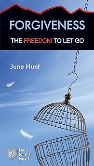 forgiveness the freedom to let go 1st edition june hunt 1596366435, 978-1596366435