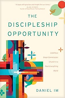 the discipleship opportunity leading a great commission church in a post everything world 1st edition daniel