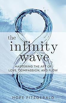 the infinity wave mastering the art of love compassion and flow 1st edition hope fitzgerald 1959348205,