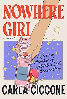 nowhere girl life as a member of adhds lost generation 1st edition carla ciccone 059372951x, 978-0593729519