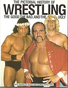 the pictorial history of wrestling the good the bad and the ugly 1st edition bert randolph sugar ,george