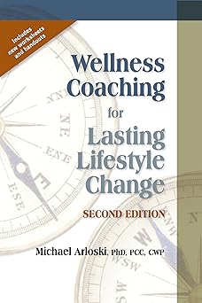 wellness coaching for lasting lifestyle change 1st edition michael arloski 1570253218, 978-1570253218