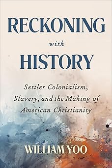 reckoning with history settler colonialism slavery and the making of american christianity 1st edition