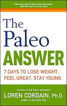 the paleo answer 7 days to lose weight feel great stay young 1st edition loren cordain 1118404157,