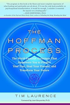 the hoffman process the world famous technique that empowers you to forgive your past heal your present and