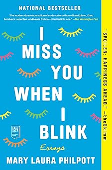 i miss you when i blink essays 1st edition mary laura philpott 1982102810, 978-1982102814