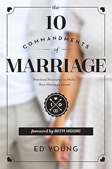 the 10 commandments of marriage practical principles to make your marriage great 1st edition ed young ,beth