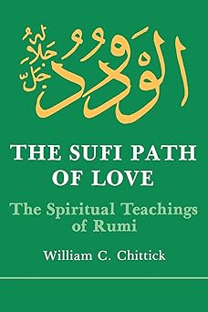 the sufi path of love the spiritual teachings of rumi 1st edition william c chittick 0873957245,