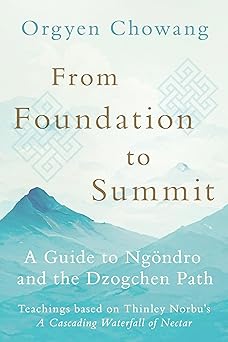 from foundation to summit a guide to nga ndro and the dzogchen path 1st edition orgyen chowang ,dzongsar