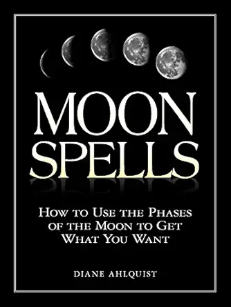 moon spells how to use the phases of the moon to get what you want 1st edition diane ahlquist 1580626955,
