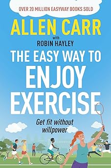 allen carrs easy way to enjoy exercise get fit without willpower 1st edition allen carr ,robin hayley