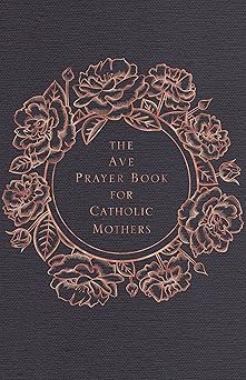 the ave prayer book for catholic mothers 1st edition ave maria press ,heidi hess saxton ,emily wilson hussem