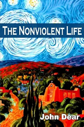 the nonviolent life 1st edition john dear 0966978323, 978-0966978322