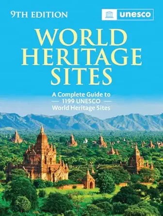 world heritage sites the definitive guide to all 1 199 unesco world heritage sites 1st edition unesco