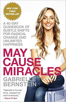 may cause miracles a 40 day guidebook of subtle shifts for radical change and unlimited happiness 1st edition
