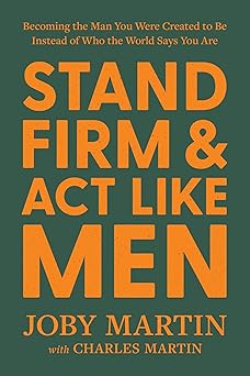 stand firm and act like men becoming the man you were created to be instead of who the world says you are 1st