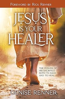 jesus is your healer the power of his sacrifice both to save and to heal 1st edition denise renner ,rick