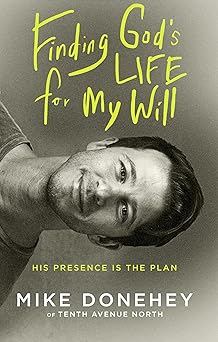 finding gods life for my will his presence is the plan 1st edition mike donehey 0525652817, 978-0525652816