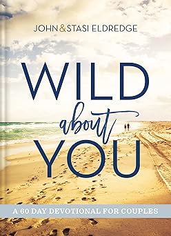 wild about you a 60 day devotional for couples 1st edition john eldredge ,stasi eldredge 1401603793,