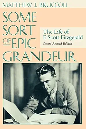 some sort of epic grandeur the life of f scott fitzgerald 1st edition matthew j bruccoli ,scottie fitzgerald