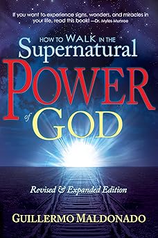 how to walk in the supernatural power of god 1st edition guillermo maldonado 1603742786, 978-1603742788