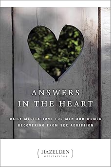 answers in the heart daily meditations for men and women recovering from sex addiction 1st edition anonymous