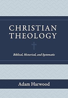 christian theology biblical historical and systematic 1st edition adam harwood 1683596013, 978-1683596011