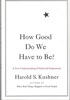 how good do we have to be a new understanding of guilt and forgiveness 1st edition harold s kushner