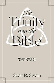the trinity and the bible on theological interpretation 1st edition scott r swain 1683595351, 978-1683595359
