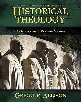 historical theology an introduction to christian doctrine 1st edition gregg allison 0274821044, 978-0310230137