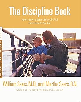 the discipline book how to have a better behaved child from birth to age ten 1st edition martha sears