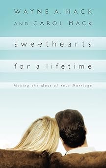 sweethearts for a lifetime making the most of your marriage 1st edition wayne a mack ,carol mack 1596380322,