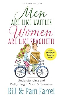men are like waffles women are like spaghetti understanding and delighting in your differences 1st edition