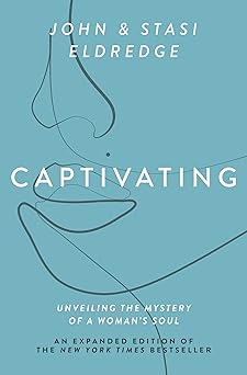 captivating unveiling the mystery of a womans soul 1st edition john eldredge ,stasi eldredge 1400225280,