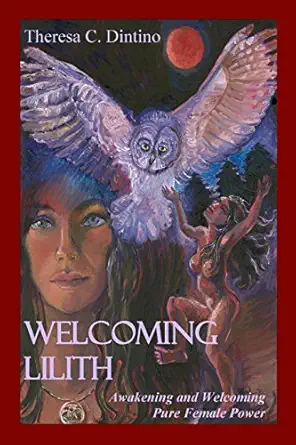 welcoming lilith awakening and welcoming pure female power 1st edition theresa c dintino 1944476113,