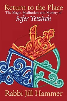 return to the place the magic meditation and mystery of sefer yetzirah 1st edition jill hammer 1934730068,