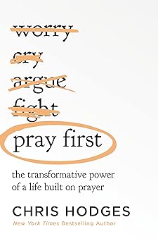 pray first the transformative power of a life built on prayer 1st edition chris hodges 1400221293,