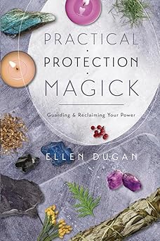 practical protection magick guarding and reclaiming your power 1st edition ellen dugan 0738721689,