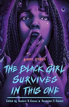 the black girl survives in this one horror stories 1st edition desiree s evans ,saraciea j fennell