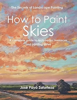 how to paint skies a complete guide to techniques resources and painting styles 1st edition josa c paya