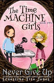 never give up the time machine girls 1st edition ernestine tito jones 1539616266, 978-1539616269
