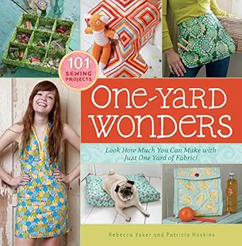 one yard wonders 101 sewing projects look how much you can make with just one yard of fabric 1st edition
