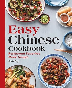 easy chinese cookbook restaurant favorites made simple 1st edition chris toy 1646115872, 978-1646115877