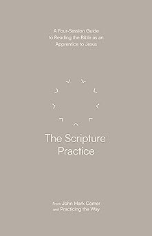 the scripture practice a four session guide to reading the bible as an apprentice to jesus 1st edition john