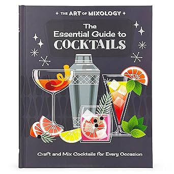 the art of mixology essential guide to cocktails craft and mixed cocktails for every occasion 1st edition