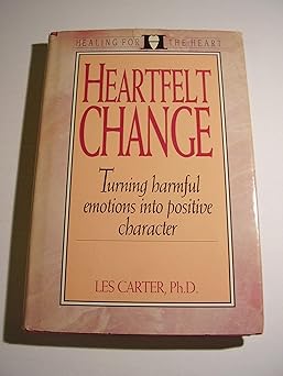 heartfelt change turning harmful emotions into positive character 1st edition les carter 0802460496,