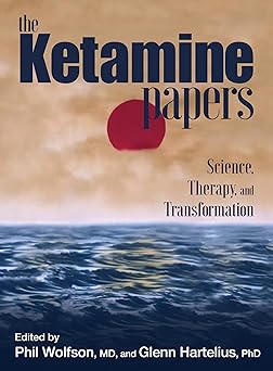 the ketamine papers science therapy and transformation 1st edition phil wolfson m d ,glenn hartelius ph d