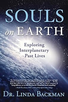 souls on earth exploring interplanetary past lives 1st edition dr linda backman 0738754242, 978-0738754246