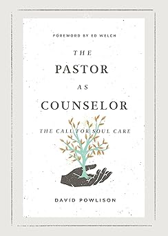 the pastor as counselor the call for soul care 1st edition david powlison ,edward t welch 1433573016,