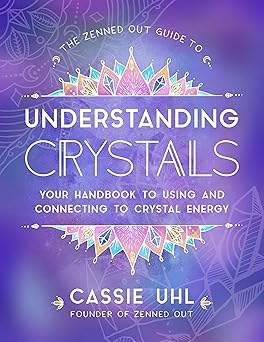 the zenned out guide to understanding crystals your handbook to using and connecting to crystal energy 1st